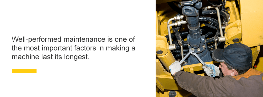 Well-performed maintenance is one of the most important factors in making a machine last longer