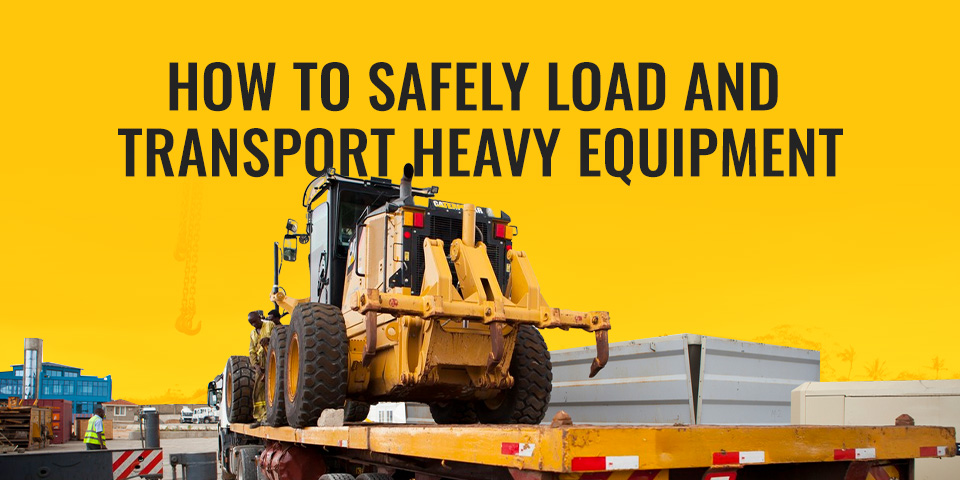 How to Safely Load and Transport Heavy Equipment