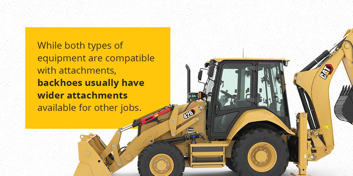 Backhoes have wider attachments than excavators