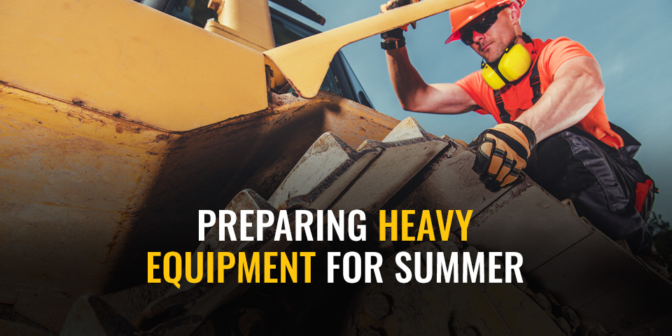 Preparing Heavy Equipment for Summer