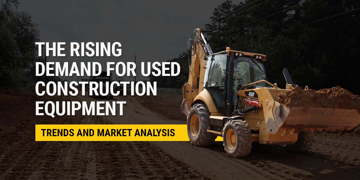 The Rising Demand for Used Construction Equipment: Trends and Market Analysis