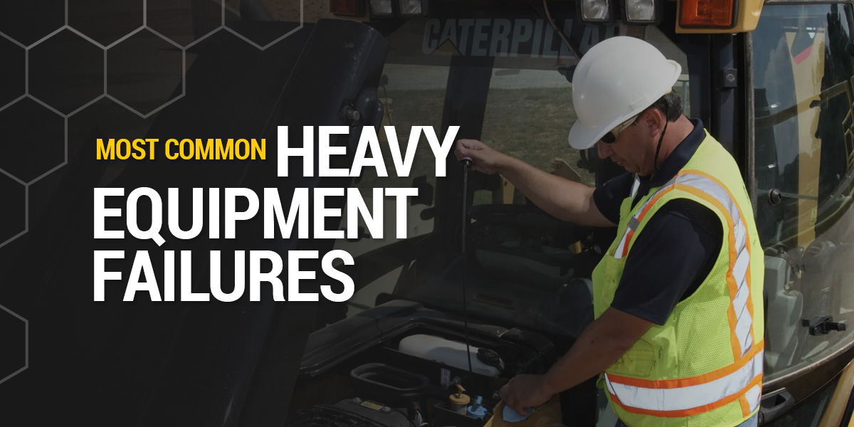 Most Common Heavy Equipment Failures