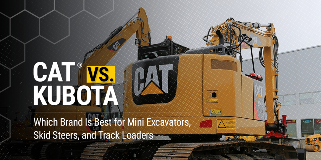 Cat® vs. Kubota: Which Brand Is Best for Mini Excavators, Skid Steers, and Track Loaders?